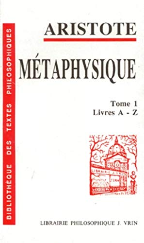 Métaphysique, tome 1: Livres A-Z (Bibliotheque des textes Philosophiques) von Librarie Philosophique J. Vrin